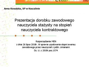 Anna Kowalska SP w Koszalinie Prezentacja dorobku zawodowego