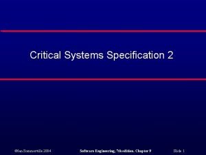 Critical Systems Specification 2 Ian Sommerville 2004 Software