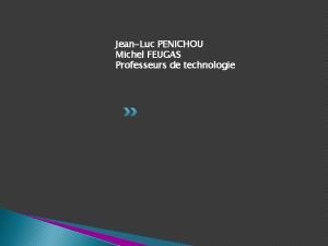 JeanLuc PENICHOU Michel FEUGAS Professeurs de technologie Habitat