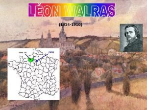 1834 1910 LON WALRAS Lon Walras nasce a