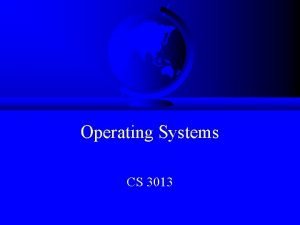 Operating Systems CS 3013 Topics Background Admin Stuff