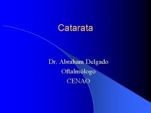 Catarata Dr Abraham Delgado Oftalmlogo CENAO Generalidades l