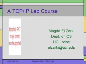 A TCPIP Lab Course Magda El Zarki Dept