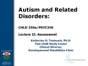 Autism and Related Disorders CHLD 350 aPSYC 350