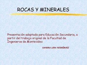 ROCAS Y MINERALES Presentacin adaptada para Educacin Secundaria