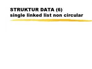 STRUKTUR DATA 6 single linked list non circular