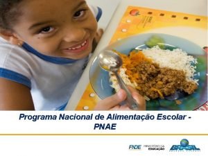 Programa Nacional de Alimentao Escolar PNAE PNAE RECURSOS