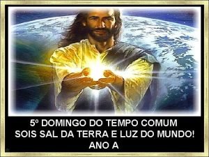 5 DOMINGO DO TEMPO COMUM SOIS SAL DA