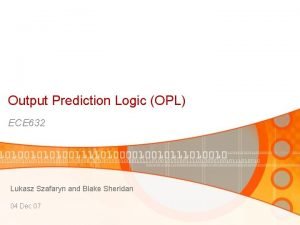 Output Prediction Logic OPL ECE 632 Lukasz Szafaryn