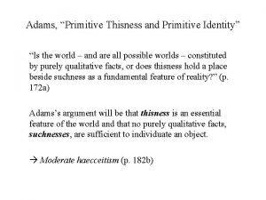 Adams Primitive Thisness and Primitive Identity Is the Adams Primitive Thisness and Primitive Identity Is the