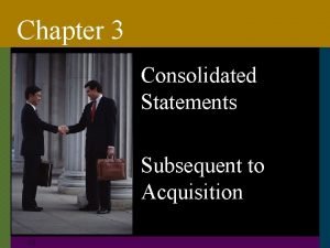 Chapter 3 Consolidated Statements Subsequent to Acquisition C