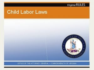 Child Labor Laws OFFICE OF THE ATTORNEY GENERAL