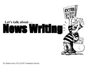 Lets talk about News Writing By Jeanne Acton