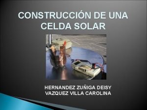 CONSTRUCCIN DE UNA CELDA SOLAR HERNANDEZ ZUIGA DEISY