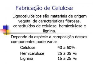 Fabricao de Celulose Lignocelulsicos so materiais de origem