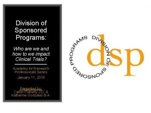Division of Sponsored Programs Who are we and