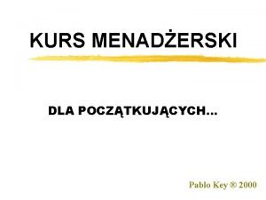KURS MENADERSKI DLA POCZTKUJCYCH Pablo Key 2000 Kurs