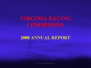 VIRGINIA RACING COMMISSION 2008 ANNUAL REPORT VRC 2008