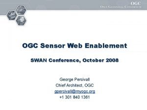 OGC Sensor Web Enablement SWAN Conference October 2008