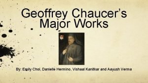 Geoffrey Chaucers Major Works By Emily Choi Danielle