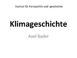 Institut fr Forstpolitik und geschichte Klimageschichte Axel Bader