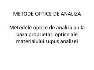 METODE OPTICE DE ANALIZA Metodele optice de analiza