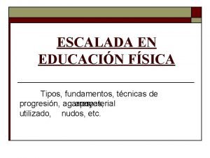 ESCALADA EN EDUCACIN FSICA Tipos fundamentos tcnicas de