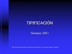 TIPIFICACIN Sistema ABO 1065 Inmunologia Aplicada Enseanza Experimental