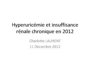 Hyperuricmie et insuffisance rnale chronique en 2012 Charlotte