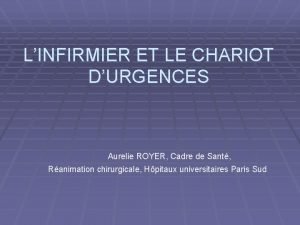 LINFIRMIER ET LE CHARIOT DURGENCES Aurelie ROYER Cadre