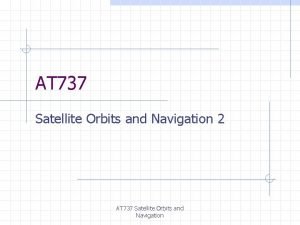 AT 737 Satellite Orbits and Navigation 2 AT