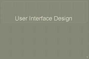 User Interface Design 1 Interface Design Areas of