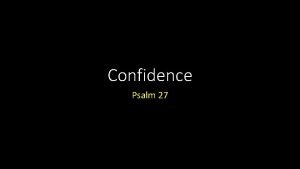 Confidence Psalm 27 Confidence Introduction Confidence Introduction The
