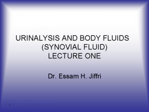 URINALYSIS AND BODY FLUIDS SYNOVIAL FLUID LECTURE ONE