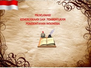 PROKLAMASI KEMERDEKAAN DAN PEMBENTUKAN PEMERINTAHAN INDONESIA B A