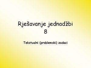 Rjeavanje jednadbi 8 Tekstualni problemski zadaci Kroz prole