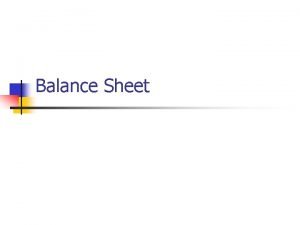 Balance Sheet A Balance Sheet n Is a