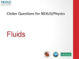 Clicker Questions for NEXUSPhysics Fluids A note on