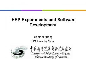IHEP Experiments and Software Development Xiaomei Zhang IHEP