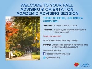 WELCOME TO YOUR FALL ADVISING ORIENTATION ACADEMIC ADVISING