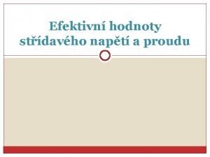 Efektivn hodnoty stdavho napt a proudu Rychlotest 1