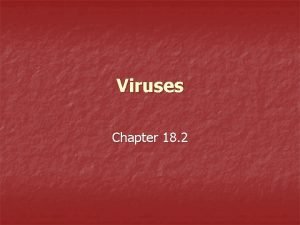 Viruses Chapter 18 2 We have all gotten