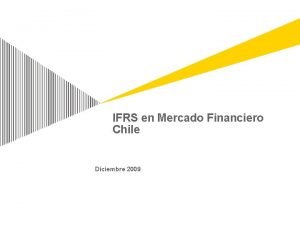 IFRS en Mercado Financiero Chile Diciembre 2009 Agenda