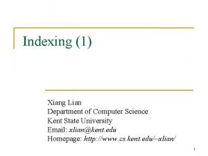 Indexing 1 Xiang Lian Department of Computer Science