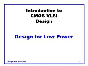 Introduction to CMOS VLSI Design for Low Power