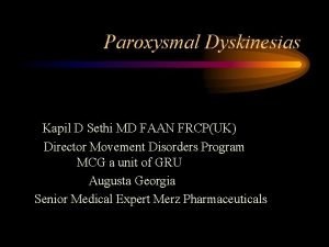 Paroxysmal Dyskinesias Kapil D Sethi MD FAAN FRCPUK