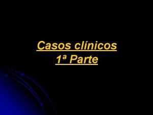 Casos clnicos 1 Parte Colecistitis complicada Caso 1