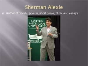 Sherman Alexie Author of novels poems short prose