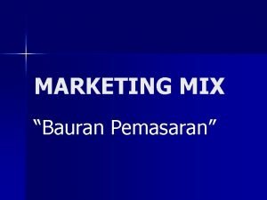 MARKETING MIX Bauran Pemasaran Strategi Bauran Pemasaran n