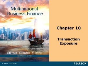 Chapter 10 Transaction Exposure Learning Objectives Distinguish between